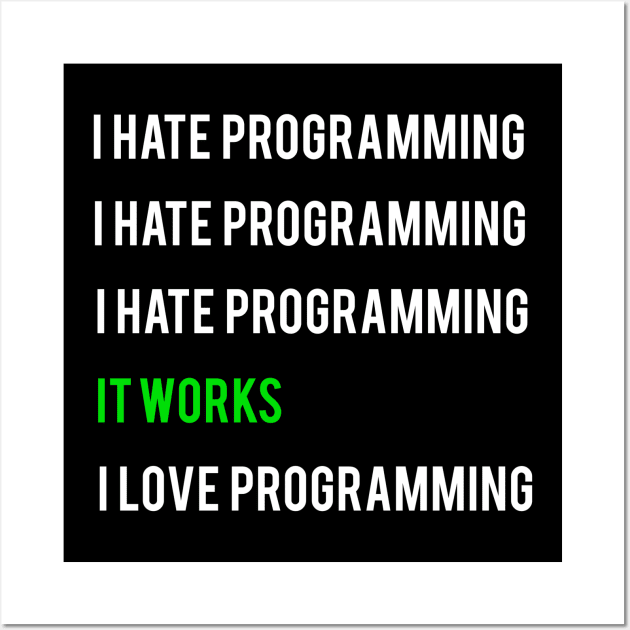 I hate programming it works I love programming Wall Art by Bravery